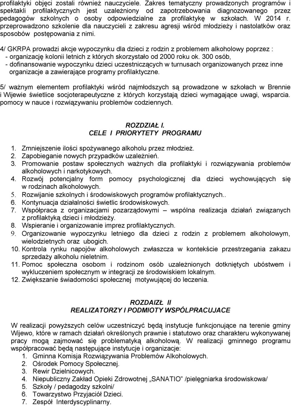 W 2014 r. przeprowadzono szkolenie dla nauczycieli z zakresu agresji wśród młodzieży i nastolatków oraz sposobów postępowania z nimi.