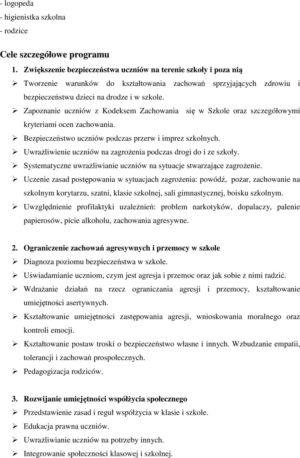 Zapoznanie uczniów z Kodeksem Zachowania się w Szkole oraz szczegółowymi kryteriami ocen zachowania. Bezpieczeństwo uczniów podczas przerw i imprez szkolnych.