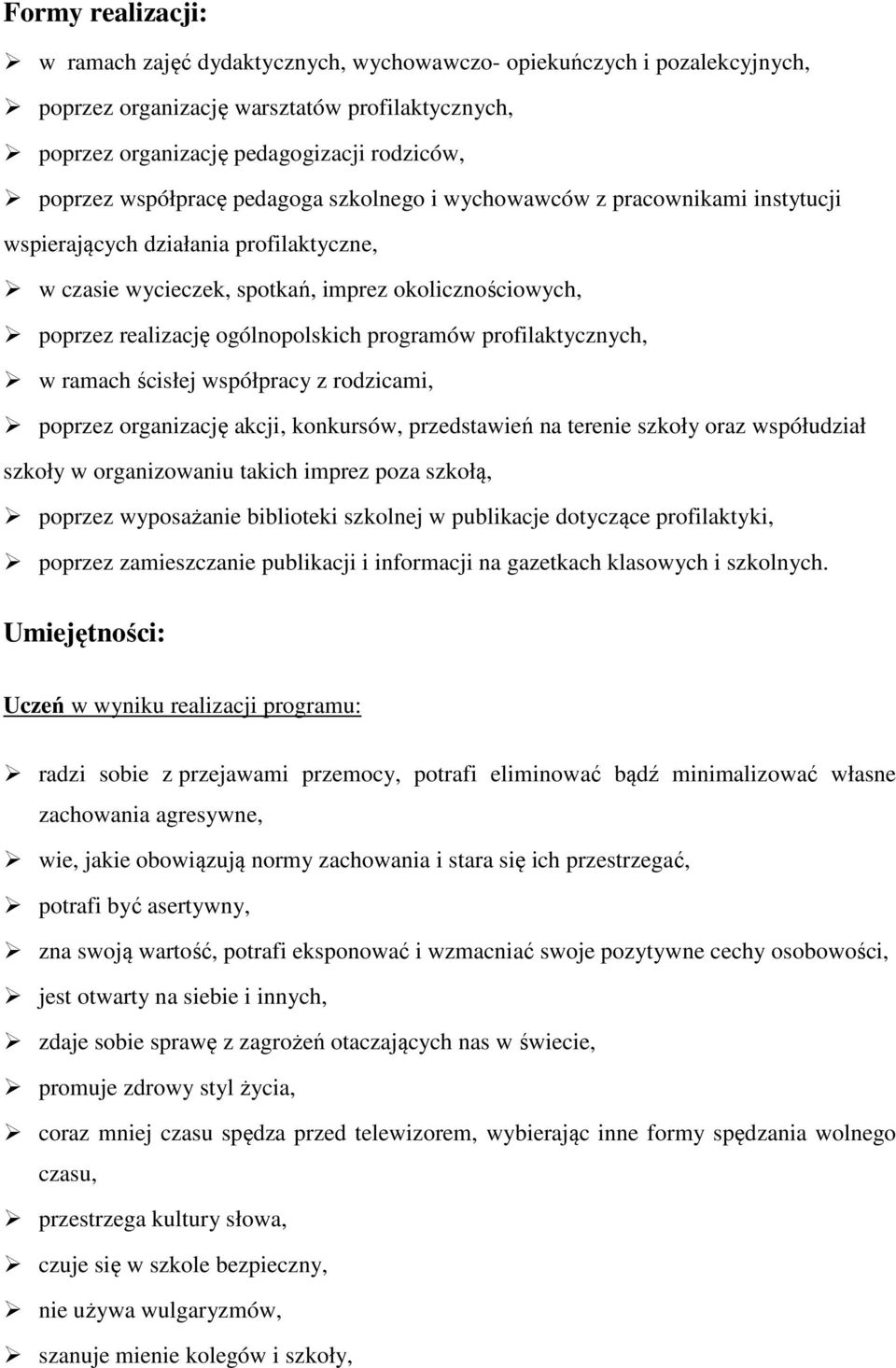 programów profilaktycznych, w ramach ścisłej współpracy z rodzicami, poprzez organizację akcji, konkursów, przedstawień na terenie szkoły oraz współudział szkoły w organizowaniu takich imprez poza