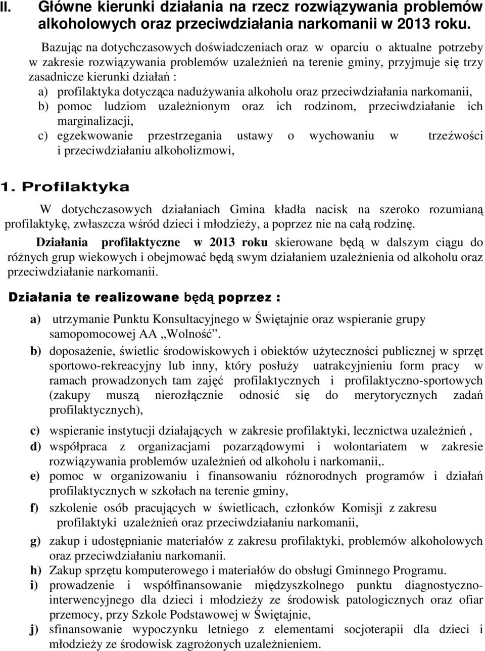 profilaktyka dotycząca nadużywania alkoholu oraz przeciwdziałania narkomanii, b) pomoc ludziom uzależnionym oraz ich rodzinom, przeciwdziałanie ich marginalizacji, c) egzekwowanie przestrzegania