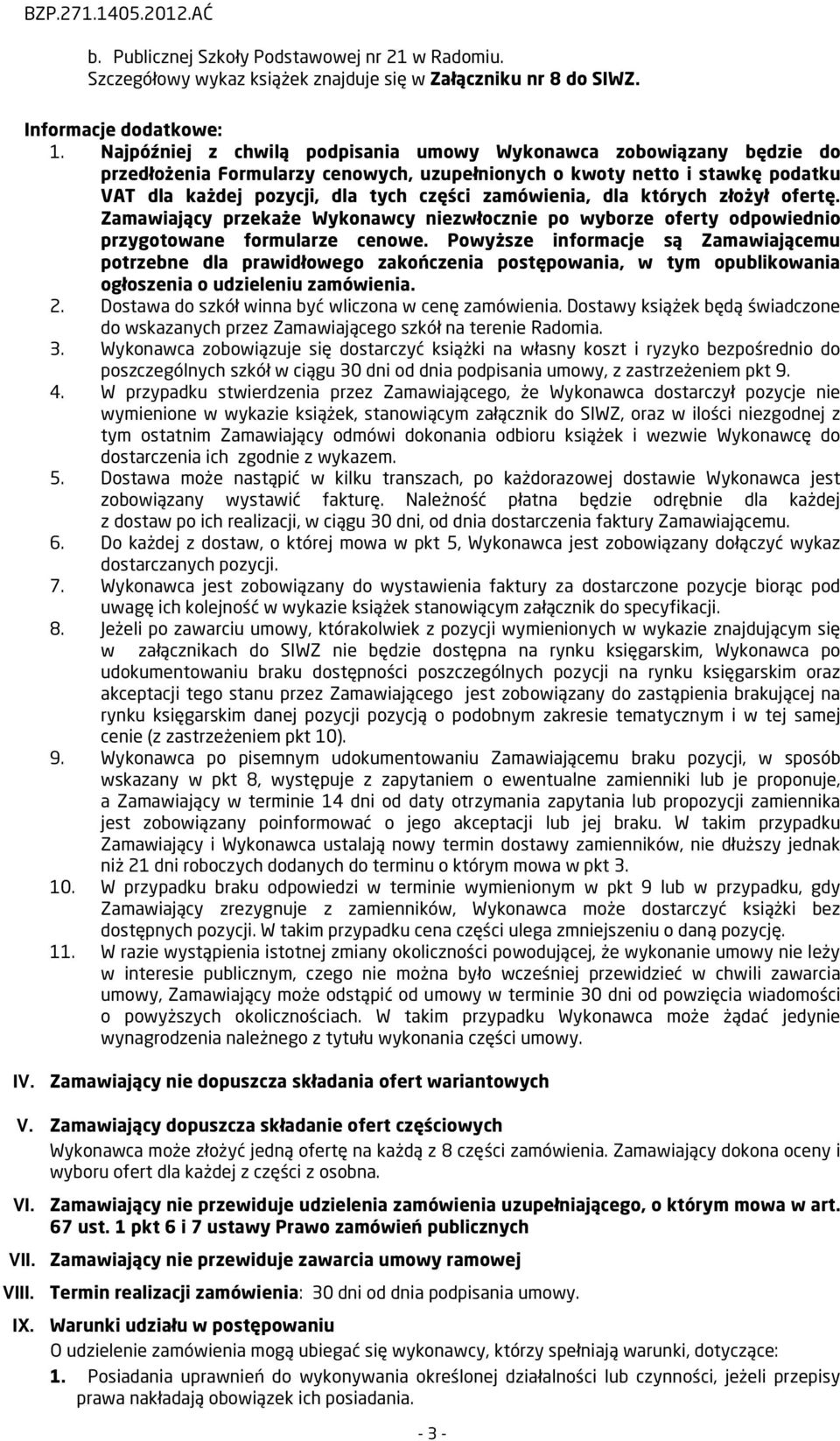 dla których złożył ofertę. Zamawiający przekaże Wykonawcy niezwłocznie po wyborze oferty odpowiednio przygotowane formularze cenowe.