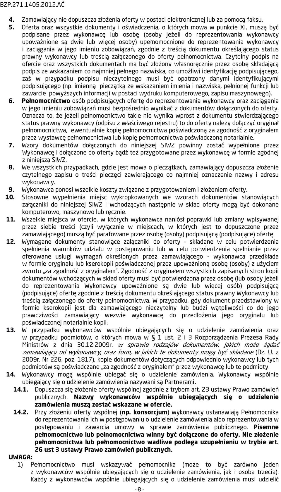 osoby) upełnomocnione do reprezentowania wykonawcy i zaciągania w jego imieniu zobowiązań, zgodnie z treścią dokumentu określającego status prawny wykonawcy lub treścią załączonego do oferty