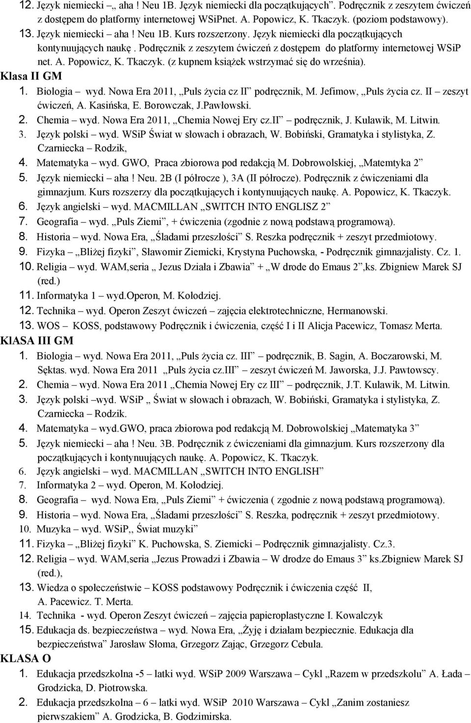 Tkaczyk. (z kupnem książek wstrzymać się do września). Klasa II GM 1. Biologia wyd. Nowa Era 2011, Puls życia cz II podręcznik, M. Jefimow, Puls życia cz. II zeszyt ćwiczeń, A. Kasińska, E.