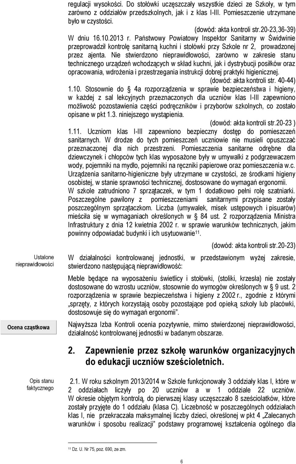 Państwowy Powiatowy Inspektor Sanitarny w Świdwinie przeprowadził kontrolę sanitarną kuchni i stołówki przy Szkole nr 2, prowadzonej przez ajenta.