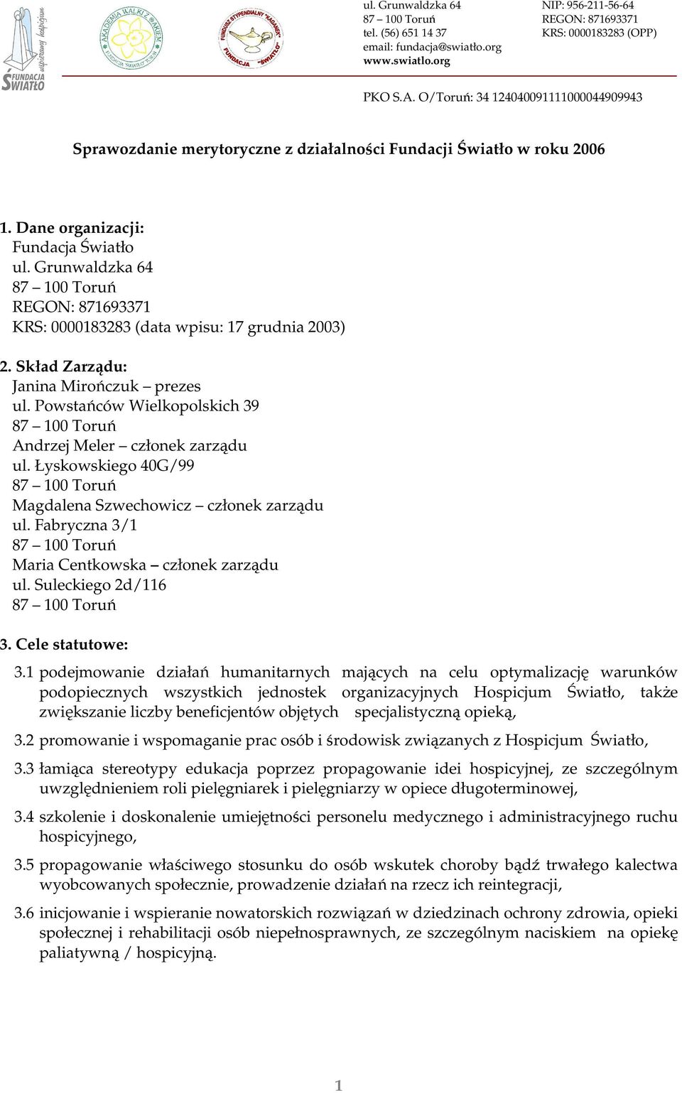 Fabryczna 3/1 Maria Centkowska członek zarządu ul. Suleckiego 2d/116 3. Cele statutowe: 3.