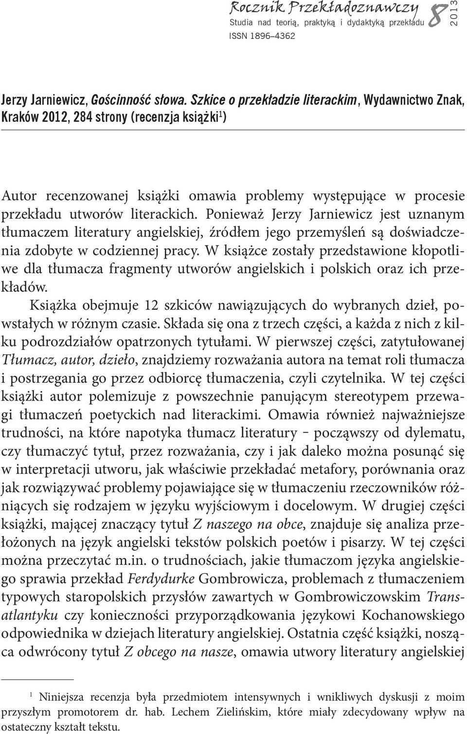 Ponieważ Jerzy Jarniewicz jest uznanym tłumaczem literatury angielskiej, źródłem jego przemyśleń są doświadczenia zdobyte w codziennej pracy.