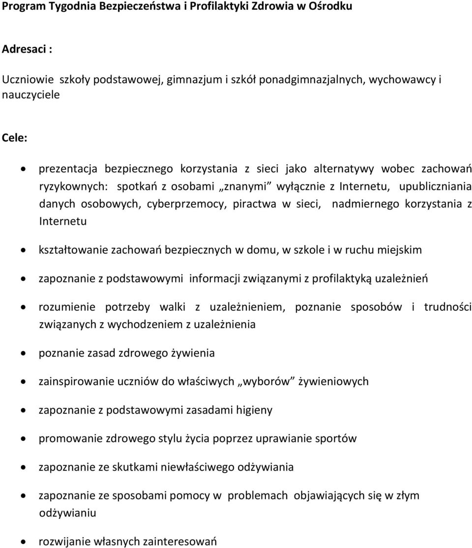 korzystania z nternetu kształtowanie zachowań bezpiecznych w domu, w szkole i w ruchu miejskim zapoznanie z podstawowymi informacji związanymi z profilaktyką uzależnień rozumienie potrzeby walki z