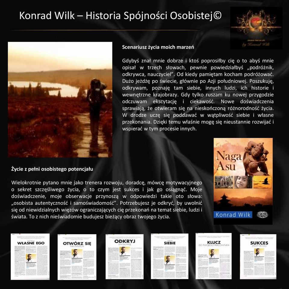 Gdy tylko ruszam ku nowej przygodzie odczuwam ekscytację i ciekawośd. Nowe doświadczenia sprawiają, że otwieram się na nieskooczoną różnorodnośd życia.