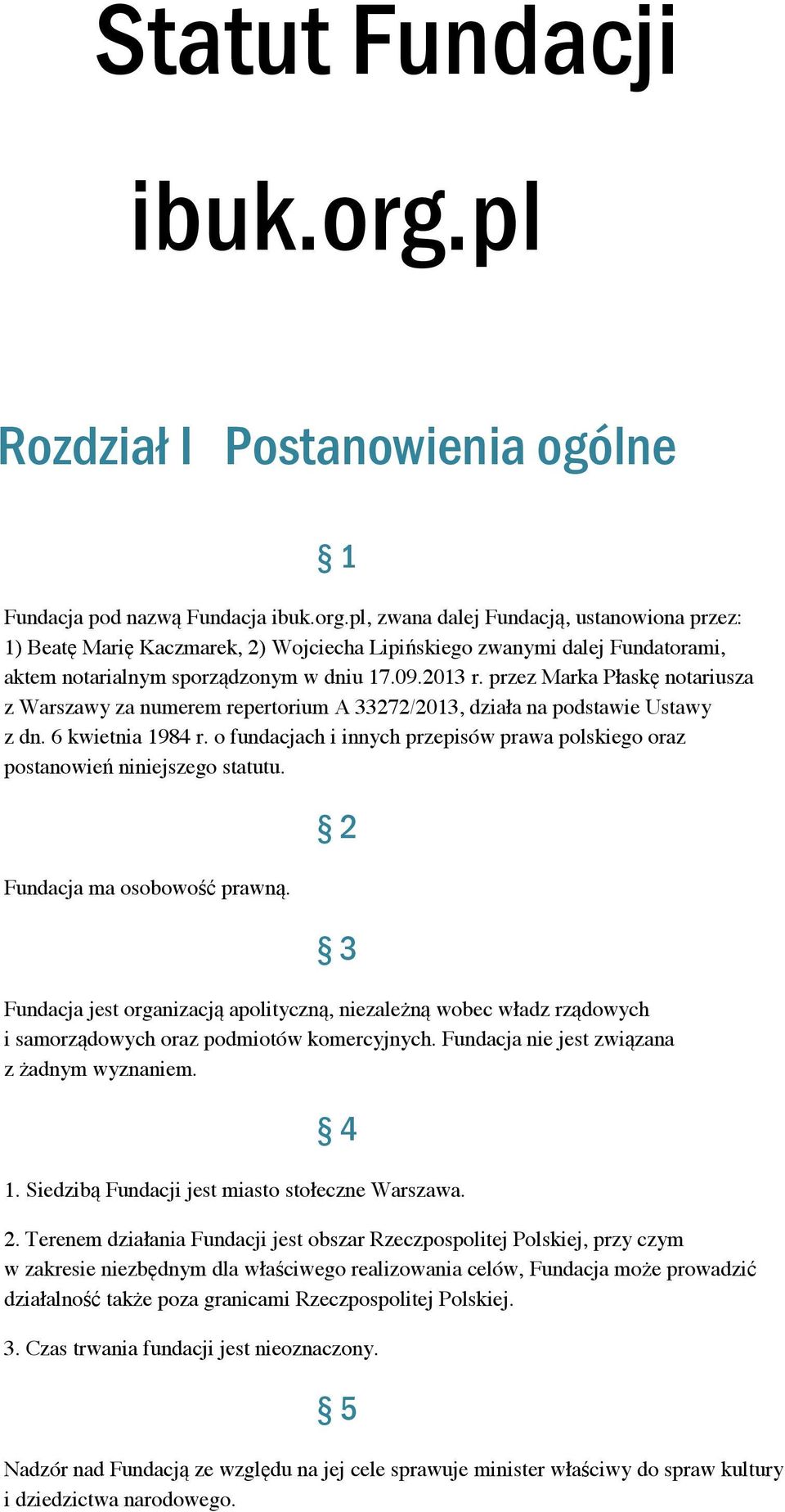 o fundacjach i innych przepisów prawa polskiego oraz postanowień niniejszego statutu. Fundacja ma osobowość prawną.