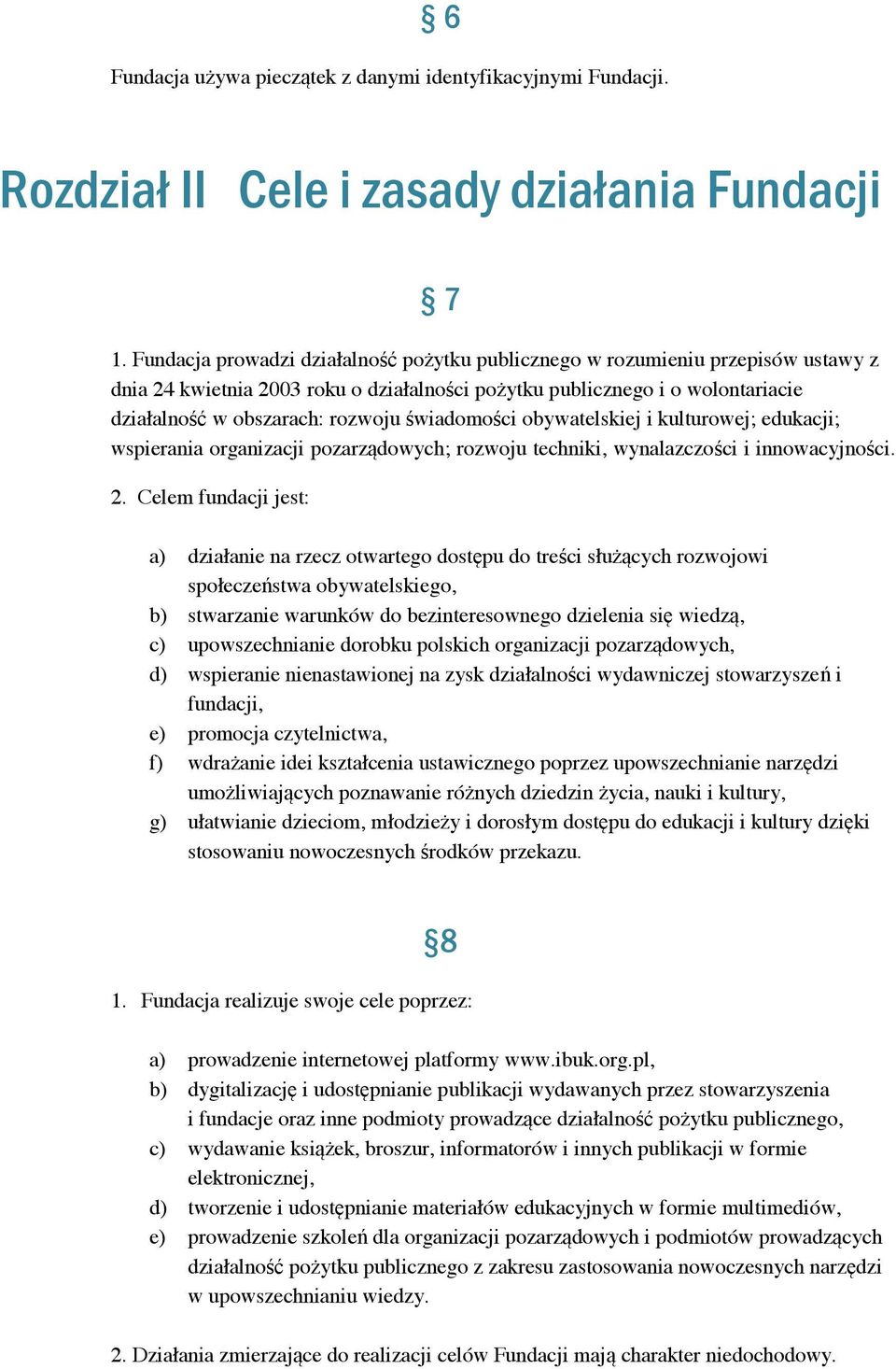 świadomości obywatelskiej i kulturowej; edukacji; wspierania organizacji pozarządowych; rozwoju techniki, wynalazczości i innowacyjności. 2.