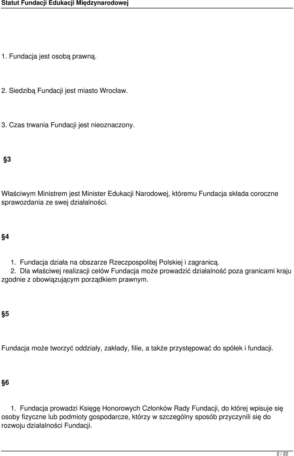 Fundacja działa na obszarze Rzeczpospolitej Polskiej i zagranicą. 2.