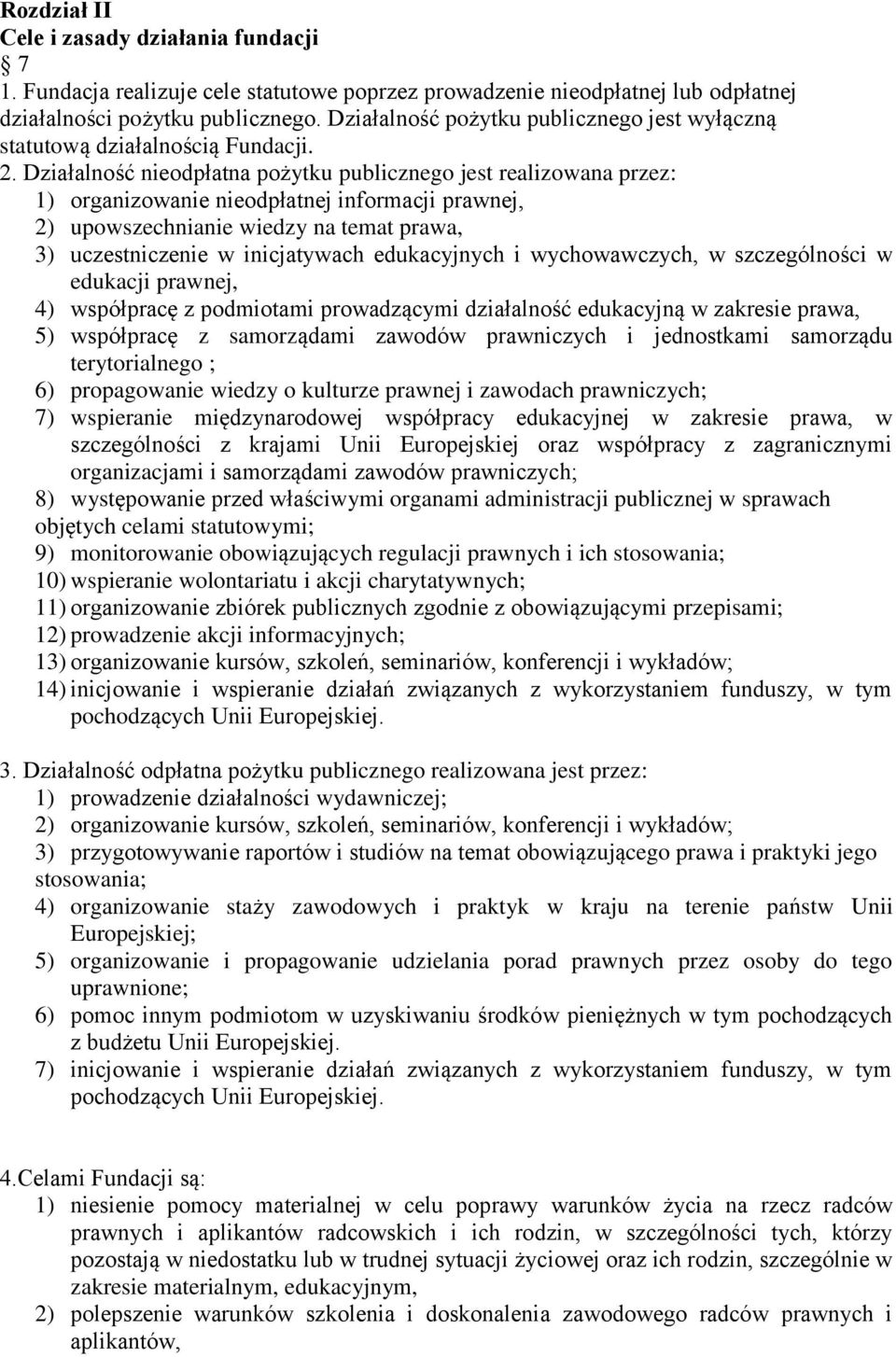 Działalność nieodpłatna pożytku publicznego jest realizowana przez: 1) organizowanie nieodpłatnej informacji prawnej, 2) upowszechnianie wiedzy na temat prawa, 3) uczestniczenie w inicjatywach