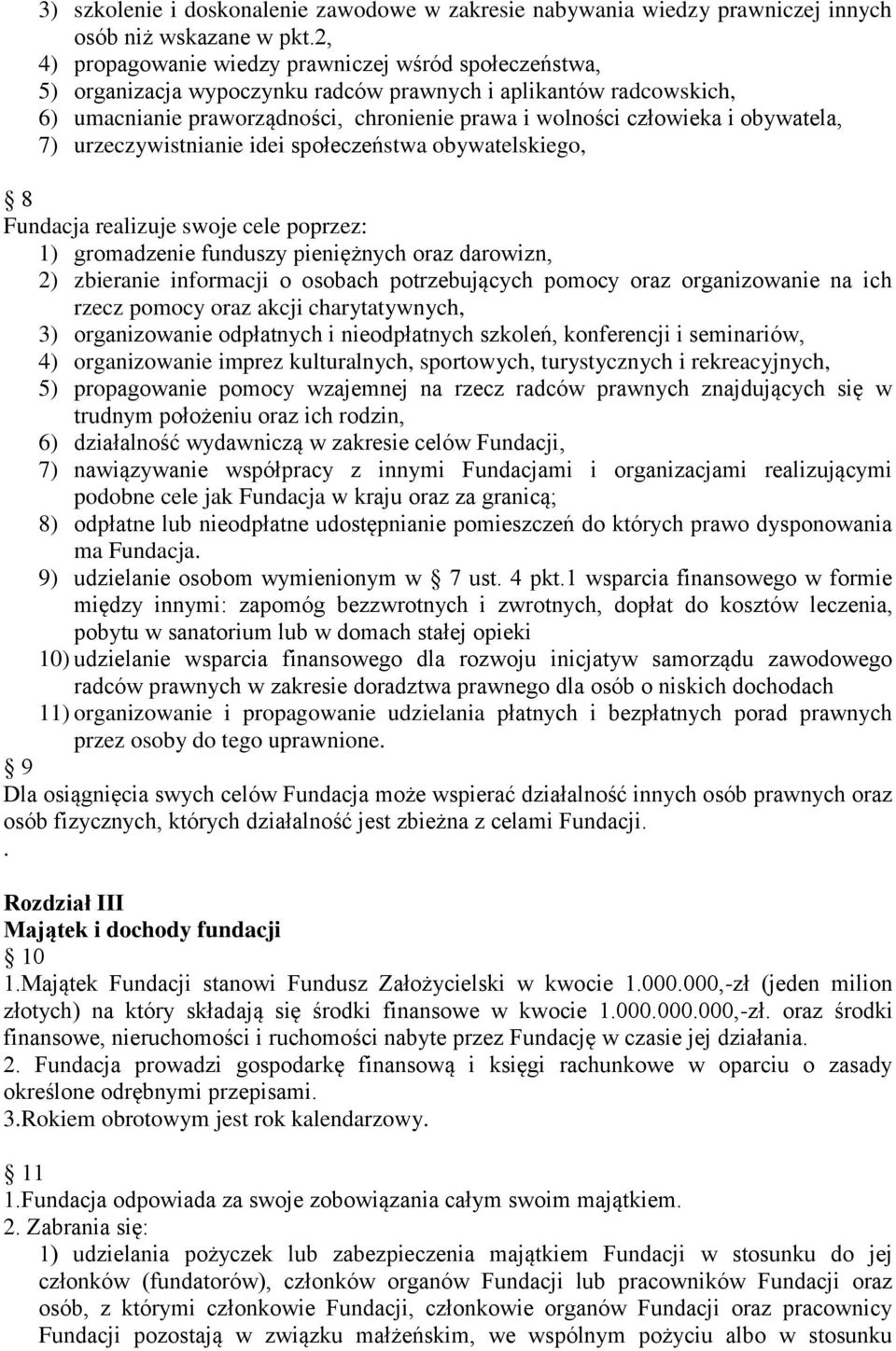 obywatela, 7) urzeczywistnianie idei społeczeństwa obywatelskiego, 8 Fundacja realizuje swoje cele poprzez: 1) gromadzenie funduszy pieniężnych oraz darowizn, 2) zbieranie informacji o osobach