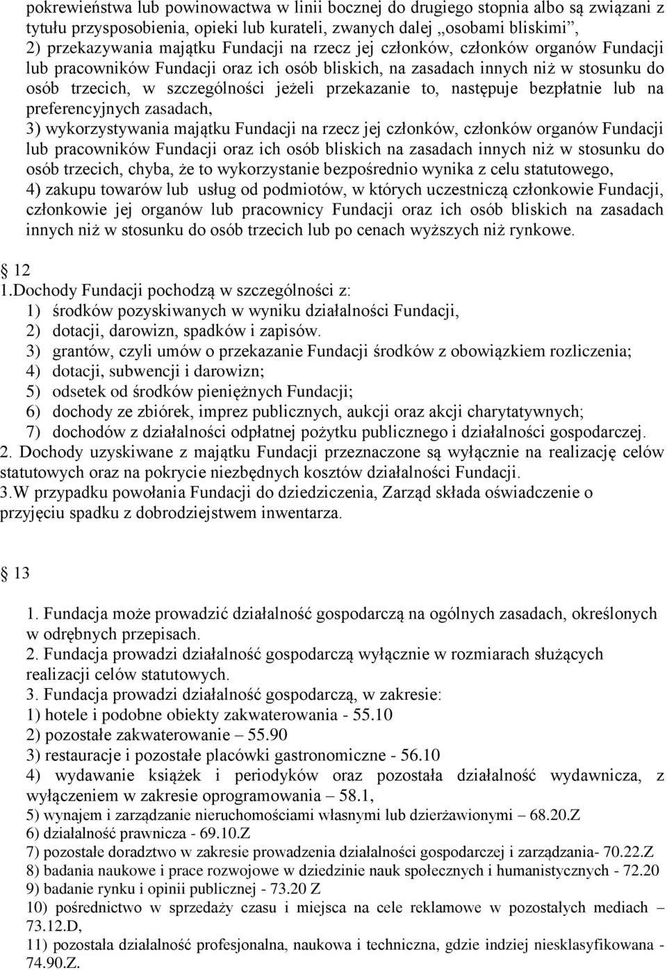 bezpłatnie lub na preferencyjnych zasadach, 3) wykorzystywania majątku Fundacji na rzecz jej członków, członków organów Fundacji lub pracowników Fundacji oraz ich osób bliskich na zasadach innych niż