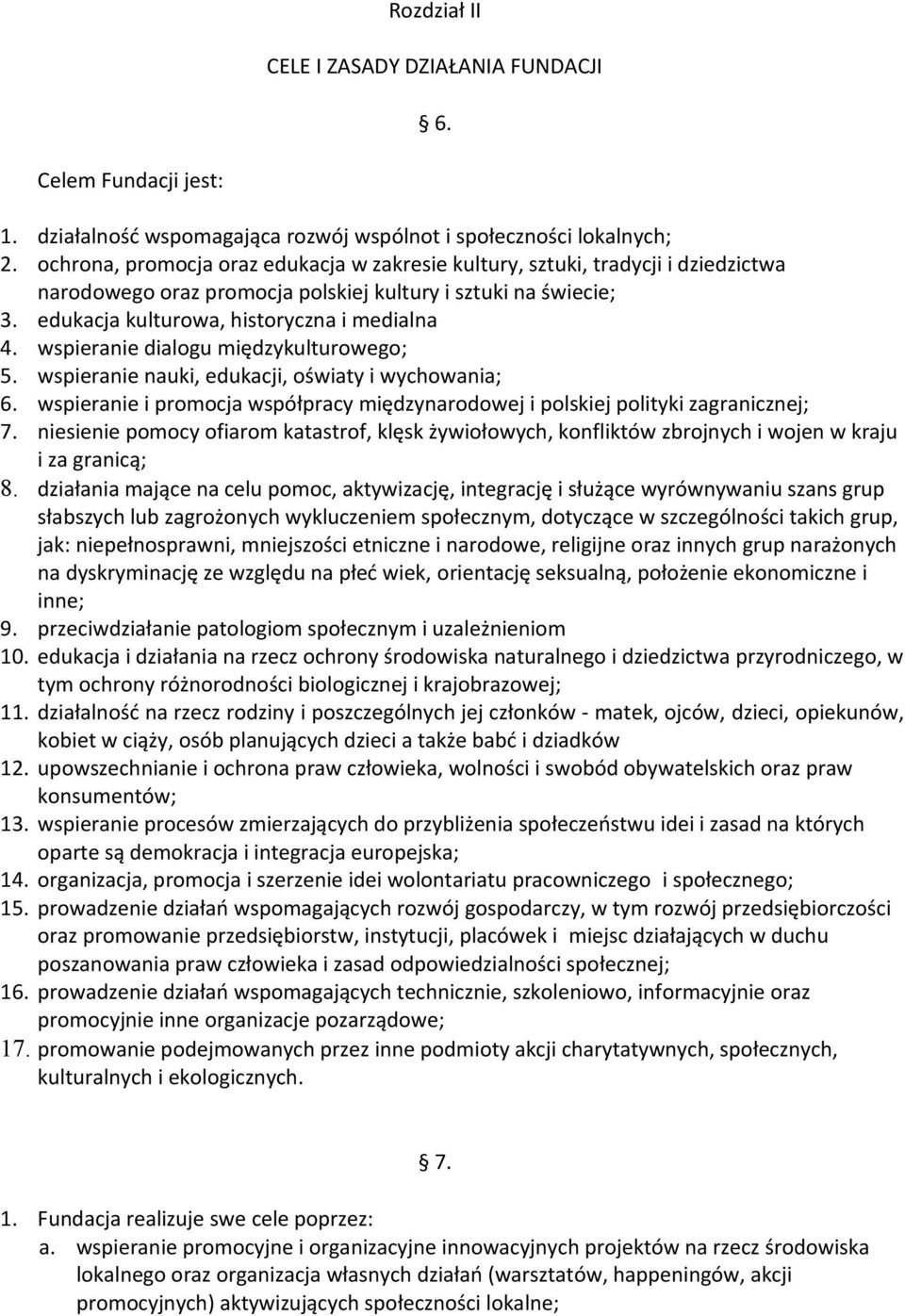 wspieranie dialogu międzykulturowego; 5. wspieranie nauki, edukacji, oświaty i wychowania; 6. wspieranie i promocja współpracy międzynarodowej i polskiej polityki zagranicznej; 7.