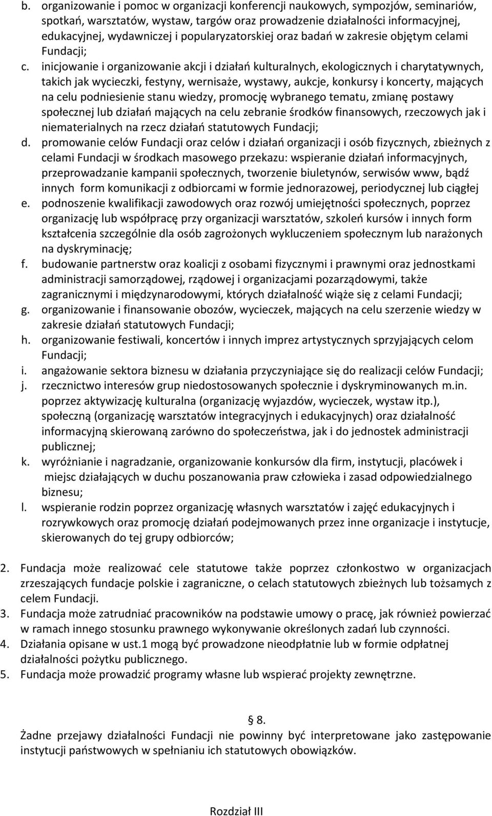 inicjowanie i organizowanie akcji i działań kulturalnych, ekologicznych i charytatywnych, takich jak wycieczki, festyny, wernisaże, wystawy, aukcje, konkursy i koncerty, mających na celu podniesienie