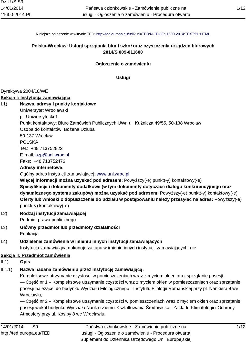 I: Instytucja zamawiająca I.1) Nazwa, adresy i punkty kontaktowe Uniwersytet Wrocławski pl. Uniwersytecki 1 Punkt kontaktowy: Biuro Zamówień Publicznych UWr, ul.