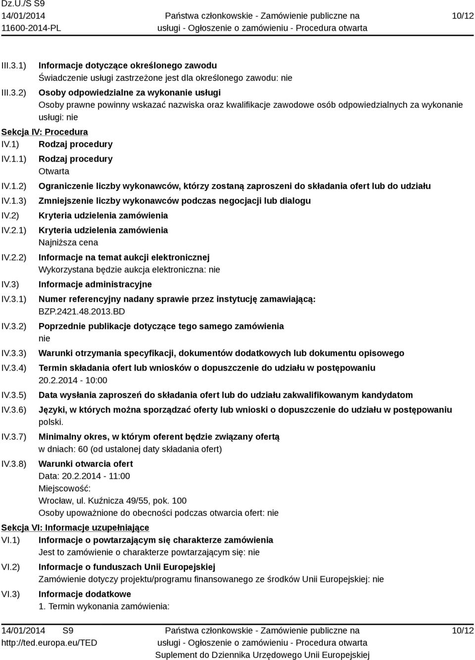 2) Informacje dotyczące określonego zawodu Świadczenie usługi zastrzeżone jest dla określonego zawodu: nie Osoby odpowiedzialne za wykonanie usługi Osoby prawne powinny wskazać nazwiska oraz