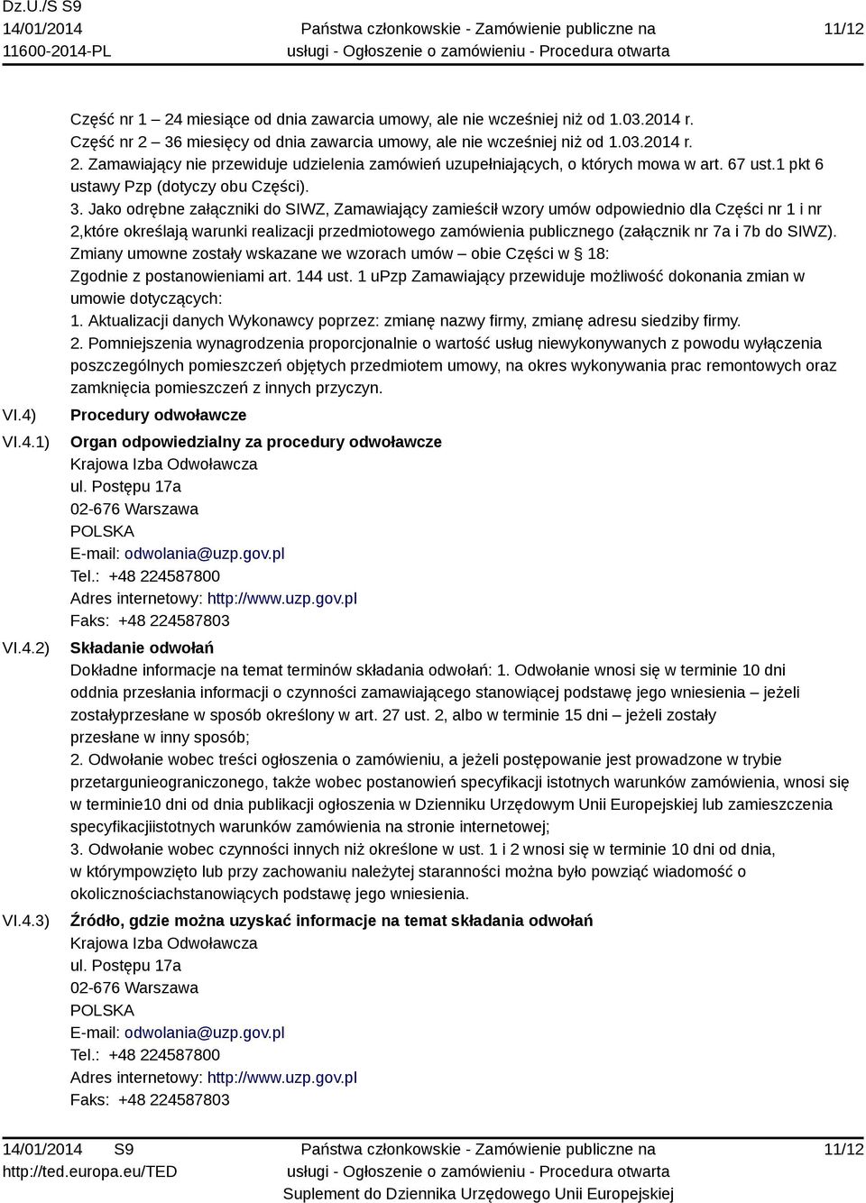 Jako odrębne załączniki do SIWZ, Zamawiający zamieścił wzory umów odpowiednio dla Części nr 1 i nr 2,które określają warunki realizacji przedmiotowego zamówienia publicznego (załącznik nr 7a i 7b do