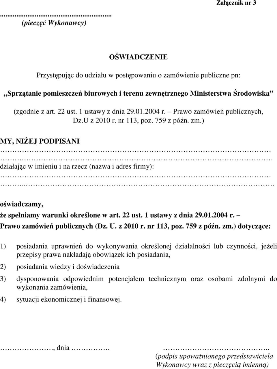 działając w imieniu i na rzecz (nazwa i adres firmy):.. oświadczamy, że spełniamy warunki określone w art. 22 ust. 1 ustawy z dnia 29.01.2004 r. Prawo zamówień publicznych (Dz. U. z 2010 r.