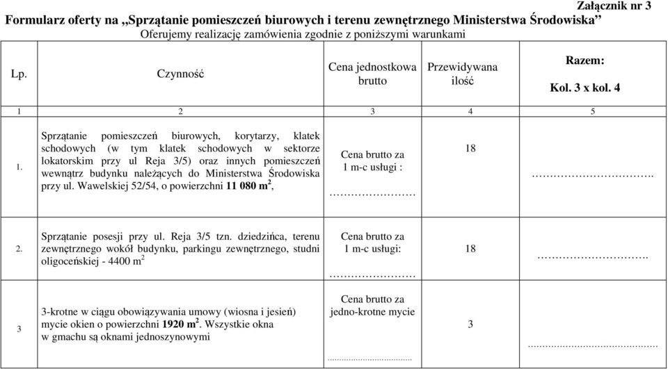 Sprzątanie pomieszczeń biurowych, korytarzy, klatek schodowych (w tym klatek schodowych w sektorze lokatorskim przy ul Reja 3/5) oraz innych pomieszczeń wewnątrz budynku należących do Ministerstwa