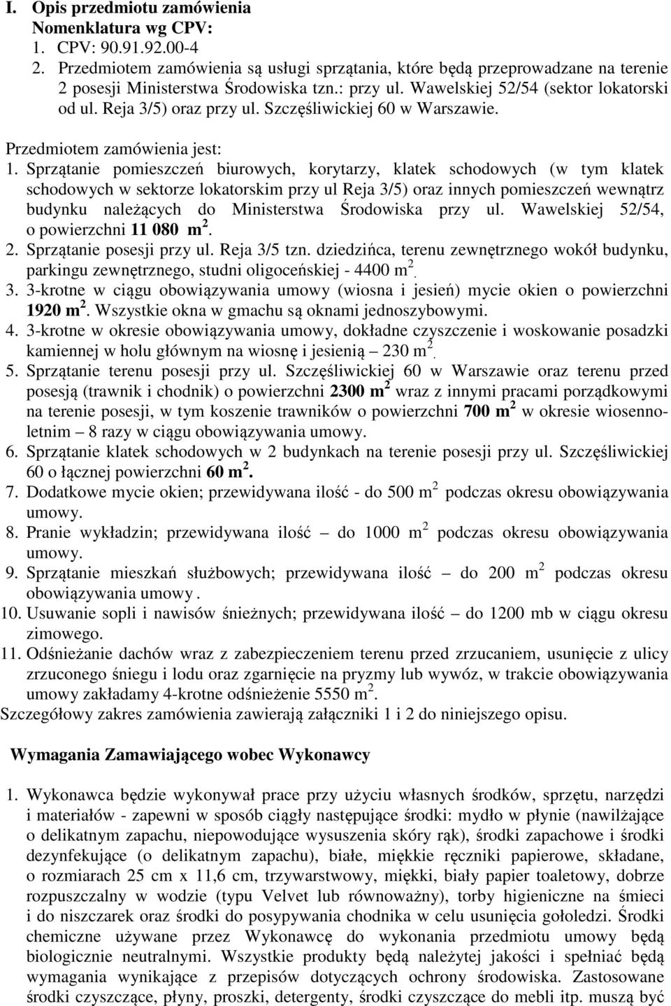 Sprzątanie pomieszczeń biurowych, korytarzy, klatek schodowych (w tym klatek schodowych w sektorze lokatorskim przy ul Reja 3/5) oraz innych pomieszczeń wewnątrz budynku należących do Ministerstwa