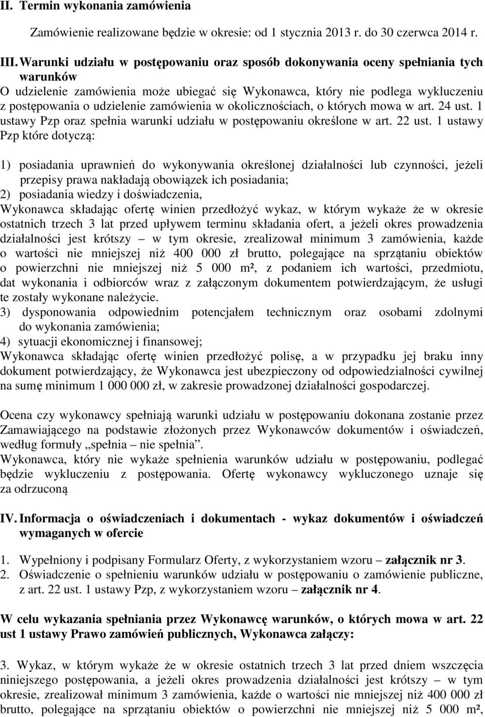 zamówienia w okolicznościach, o których mowa w art. 24 ust. 1 ustawy Pzp oraz spełnia warunki udziału w postępowaniu określone w art. 22 ust.