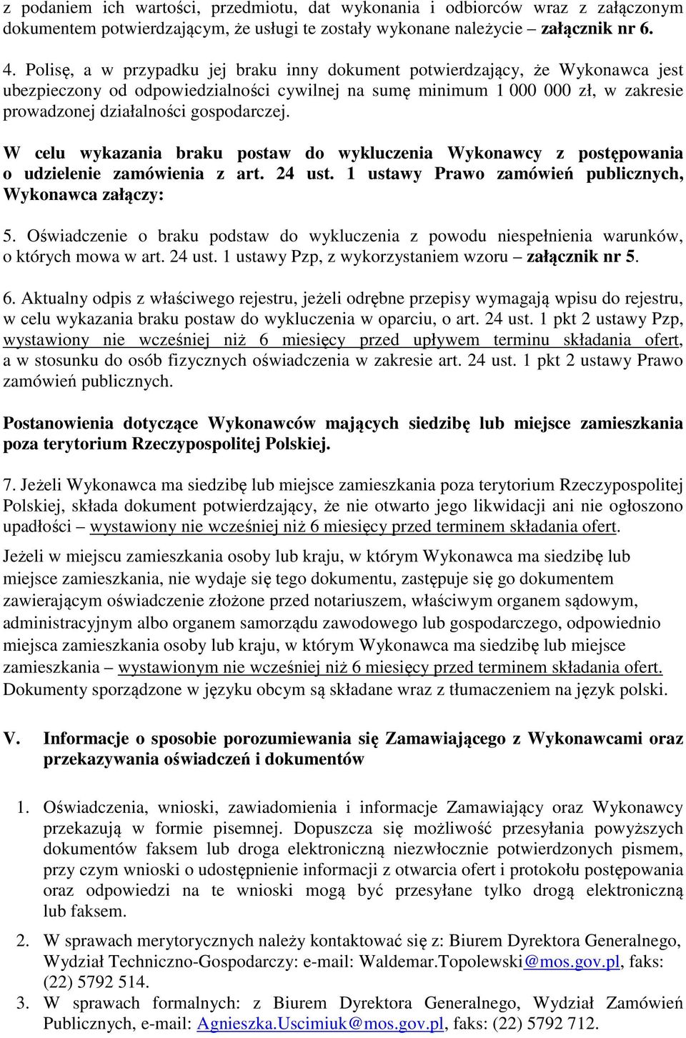 gospodarczej. W celu wykazania braku postaw do wykluczenia Wykonawcy z postępowania o udzielenie zamówienia z art. 24 ust. 1 ustawy Prawo zamówień publicznych, Wykonawca załączy: 5.