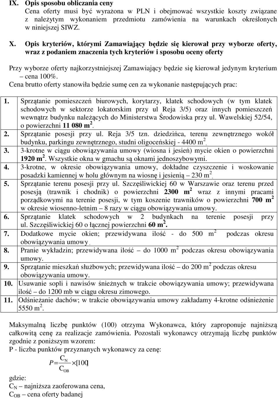 się kierował jedynym kryterium cena 100%. Cena brutto oferty stanowiła będzie sumę cen za wykonanie następujących prac: 1.