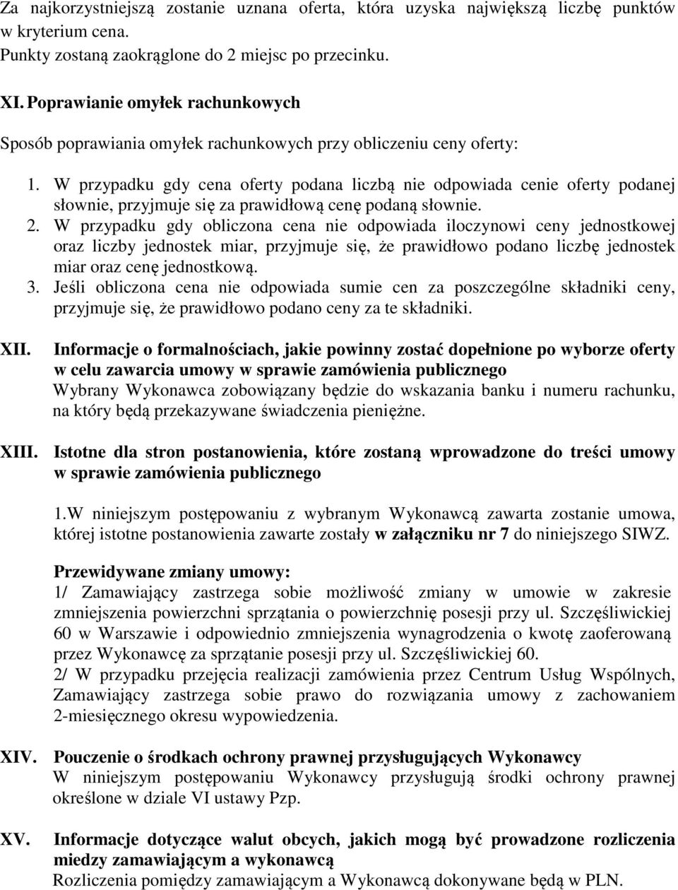 W przypadku gdy cena oferty podana liczbą nie odpowiada cenie oferty podanej słownie, przyjmuje się za prawidłową cenę podaną słownie. 2.