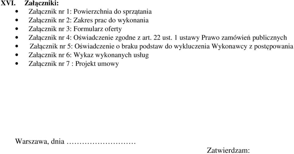 1 ustawy Prawo zamówień publicznych Załącznik nr 5: Oświadczenie o braku podstaw do wykluczenia