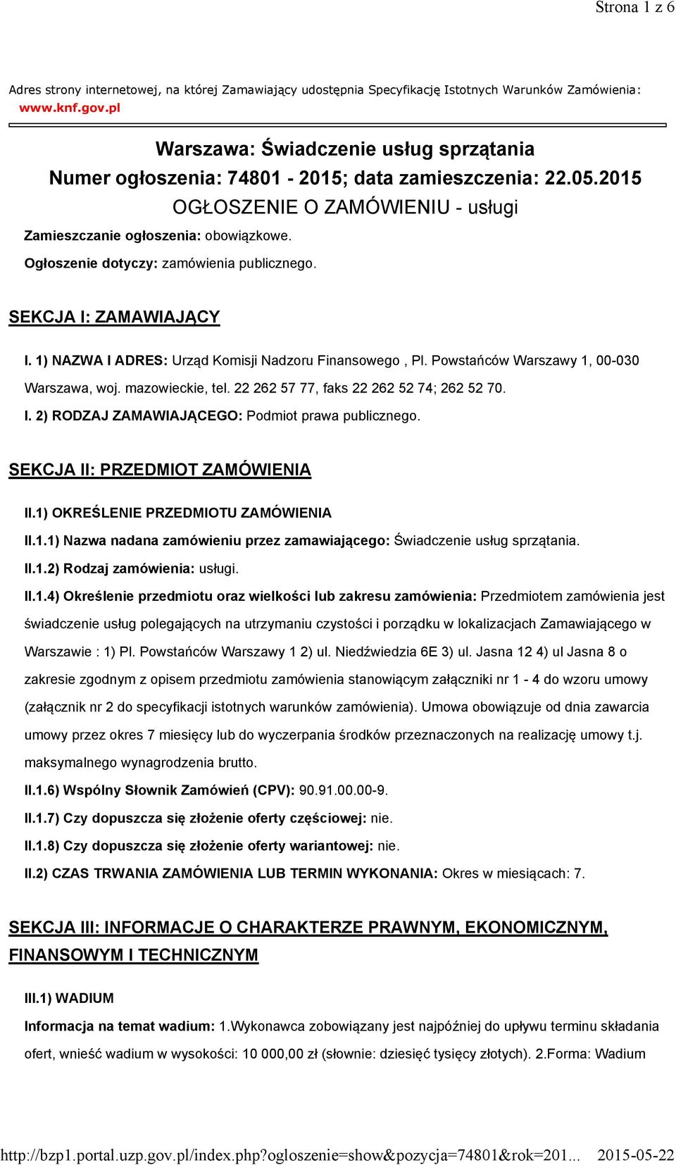 Ogłoszenie dotyczy: zamówienia publicznego. SEKCJA I: ZAMAWIAJĄCY I. 1) NAZWA I ADRES: Urząd Komisji Nadzoru Finansowego, Pl. Powstańców Warszawy 1, 00-030 Warszawa, woj. mazowieckie, tel.