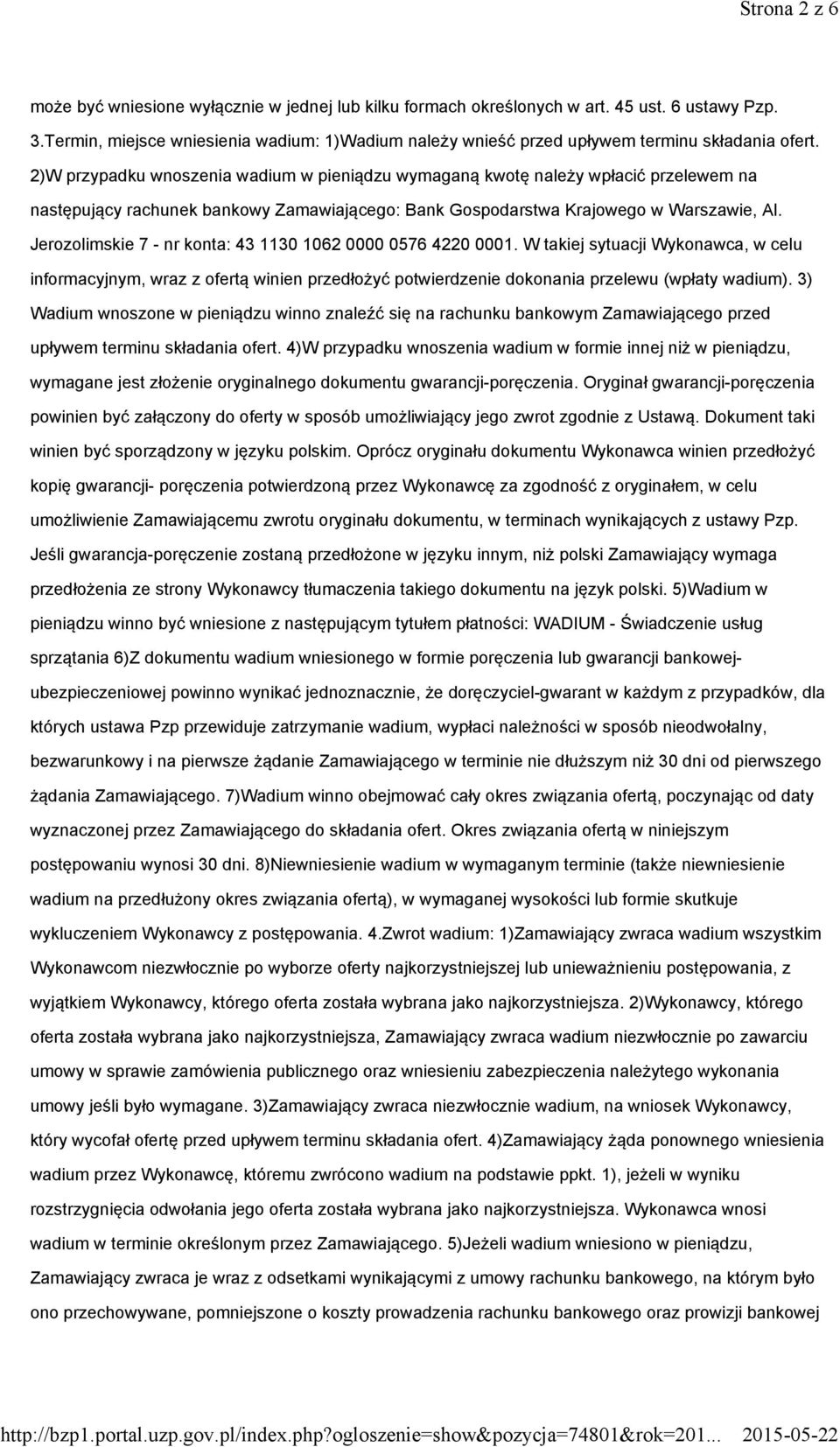 2)W przypadku wnoszenia wadium w pieniądzu wymaganą kwotę należy wpłacić przelewem na następujący rachunek bankowy Zamawiającego: Bank Gospodarstwa Krajowego w Warszawie, Al.