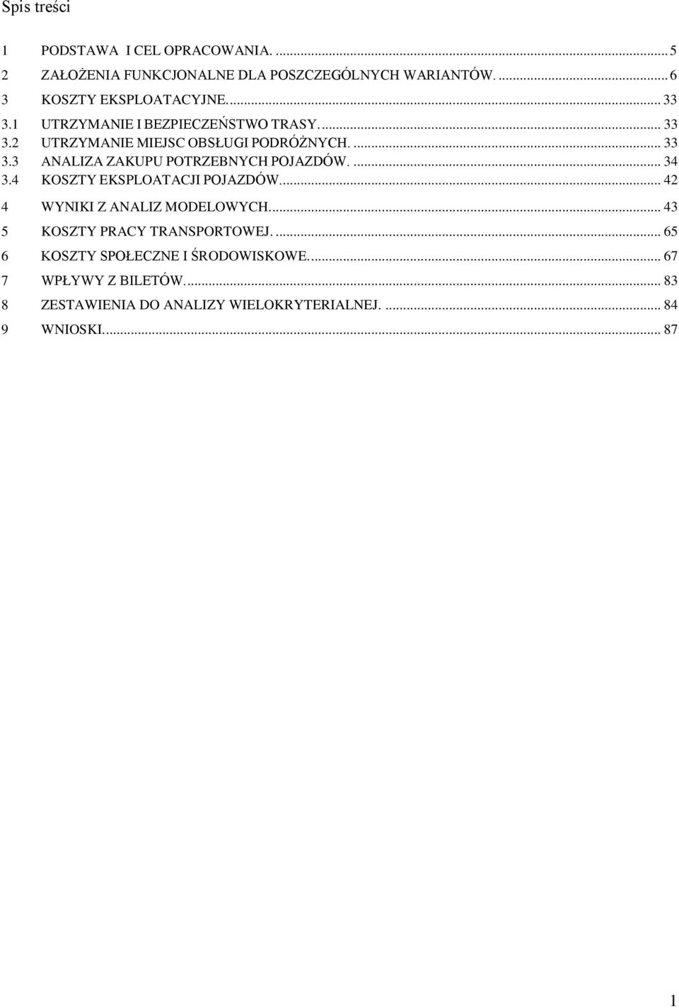 ... 34 3.4 KOSZTY EKSPLOATACJI POJAZDÓW... 42 4 WYNIKI Z ANALIZ MODELOWYCH... 43 5 KOSZTY PRACY TRANSPORTOWEJ.