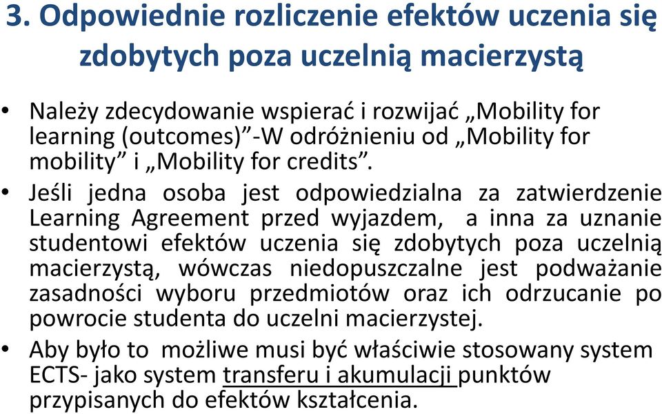 Jeśli jedna osoba jest odpowiedzialna za zatwierdzenie Learning Agreement przed wyjazdem, a inna za uznanie studentowi efektów uczenia się zdobytych poza uczelnią