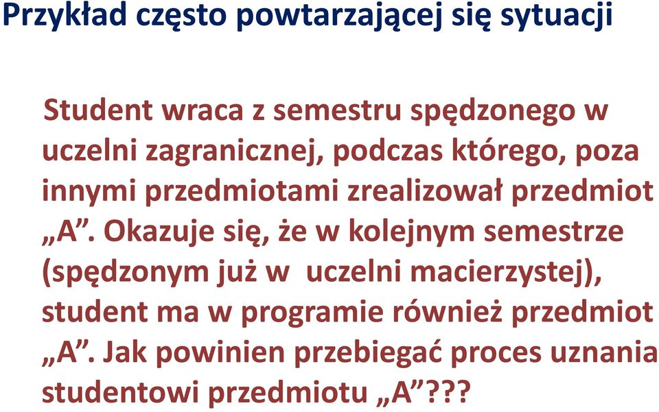 Okazuje się, że w kolejnym semestrze (spędzonym już w uczelni macierzystej), student ma w