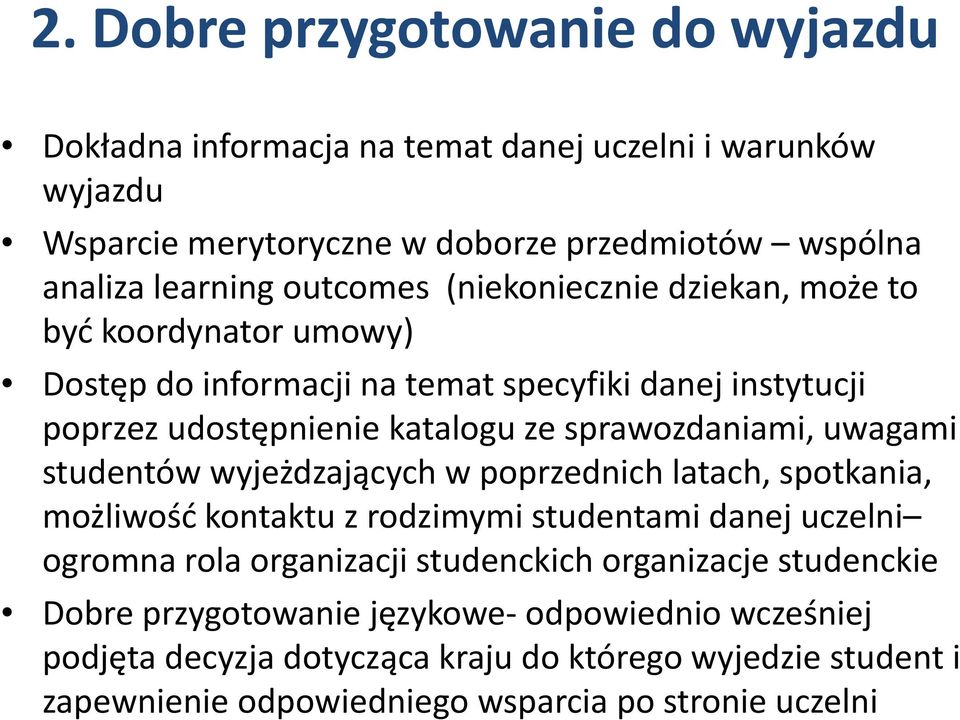 sprawozdaniami, uwagami studentów wyjeżdzających w poprzednich latach, spotkania, możliwość kontaktu z rodzimymi studentami danej uczelni ogromna rola organizacji