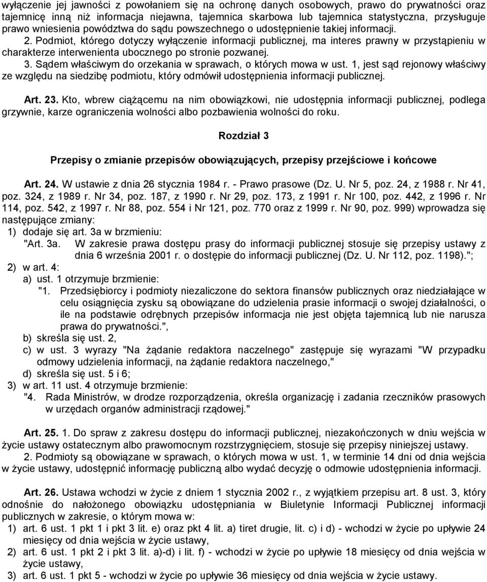 Podmiot, którego dotyczy wyłączenie informacji publicznej, ma interes prawny w przystąpieniu w charakterze interwenienta ubocznego po stronie pozwanej. 3.