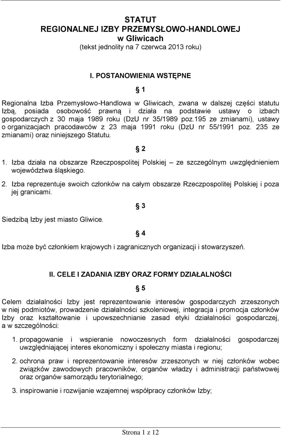 1989 roku (DzU nr 35/1989 poz.195 ze zmianami), ustawy o organizacjach pracodawców z 23 maja 1991 roku (DzU nr 55/1991 poz. 235 ze zmianami) oraz niniejszego Statutu. 2 1.