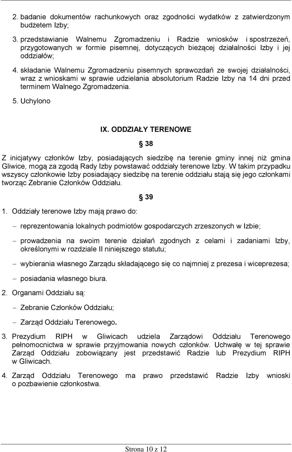 składanie Walnemu Zgromadzeniu pisemnych sprawozdań ze swojej działalności, wraz z wnioskami w sprawie udzielania absolutorium Radzie Izby na 14 dni przed terminem Walnego Zgromadzenia. 5.