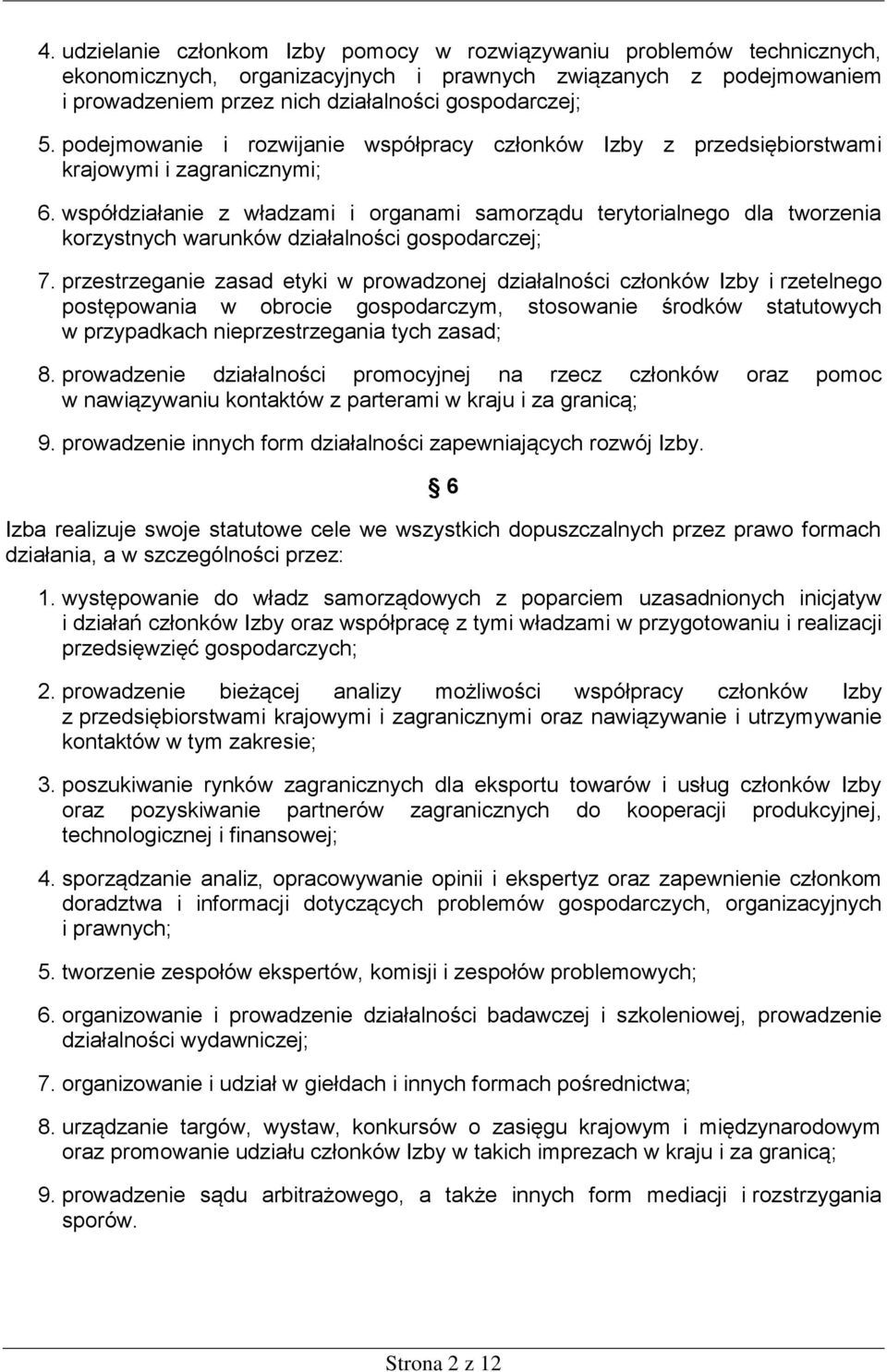 współdziałanie z władzami i organami samorządu terytorialnego dla tworzenia korzystnych warunków działalności gospodarczej; 7.