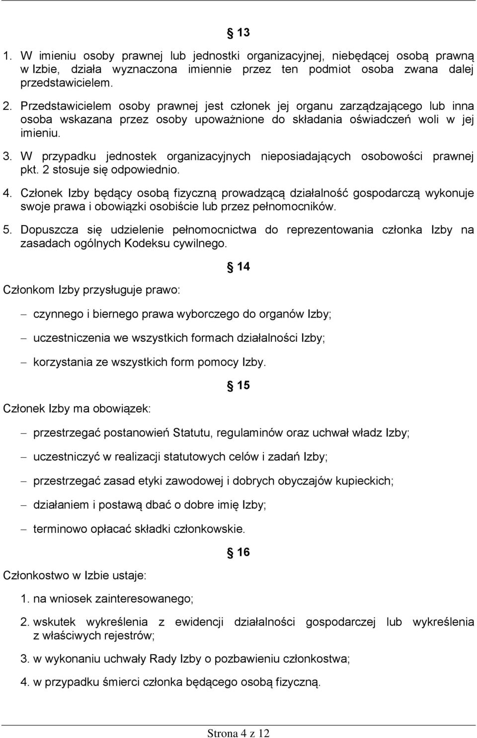 W przypadku jednostek organizacyjnych nieposiadających osobowości prawnej pkt. 2 stosuje się odpowiednio. 4.