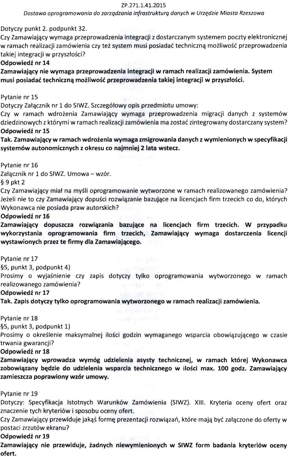 integraeji w przysztosei? Odpowiedi nr 14 Zamawiaj<tcv nie wymaga przeprowadzenia integracji w ramach realizacji zamowienia.