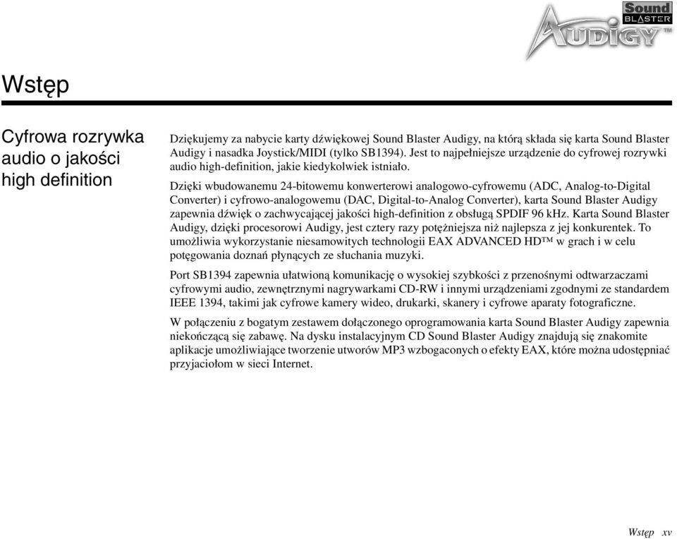 Dzięki wbudowanemu 24-bitowemu konwerterowi analogowo-cyfrowemu (ADC, Analog-to-Digital Converter) i cyfrowo-analogowemu (DAC, Digital-to-Analog Converter), karta Sound Blaster Audigy zapewnia dźwięk