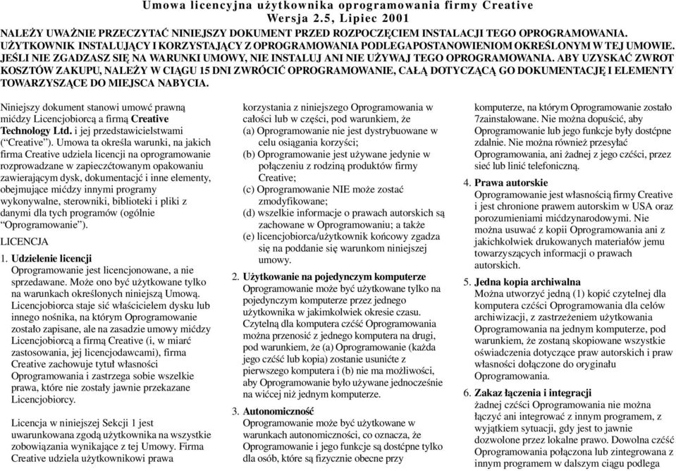 ABY UZYSKAĆ ZWROT KOSZTÓW ZAKUPU, NALEŻY W CIĄGU 15 DNI ZWRÓCIĆ OPROGRAMOWANIE, CAŁĄ DOTYCZĄCĄ GO DOKUMENTACJĘ I ELEMENTY TOWARZYSZĄCE DO MIEJSCA NABYCIA.