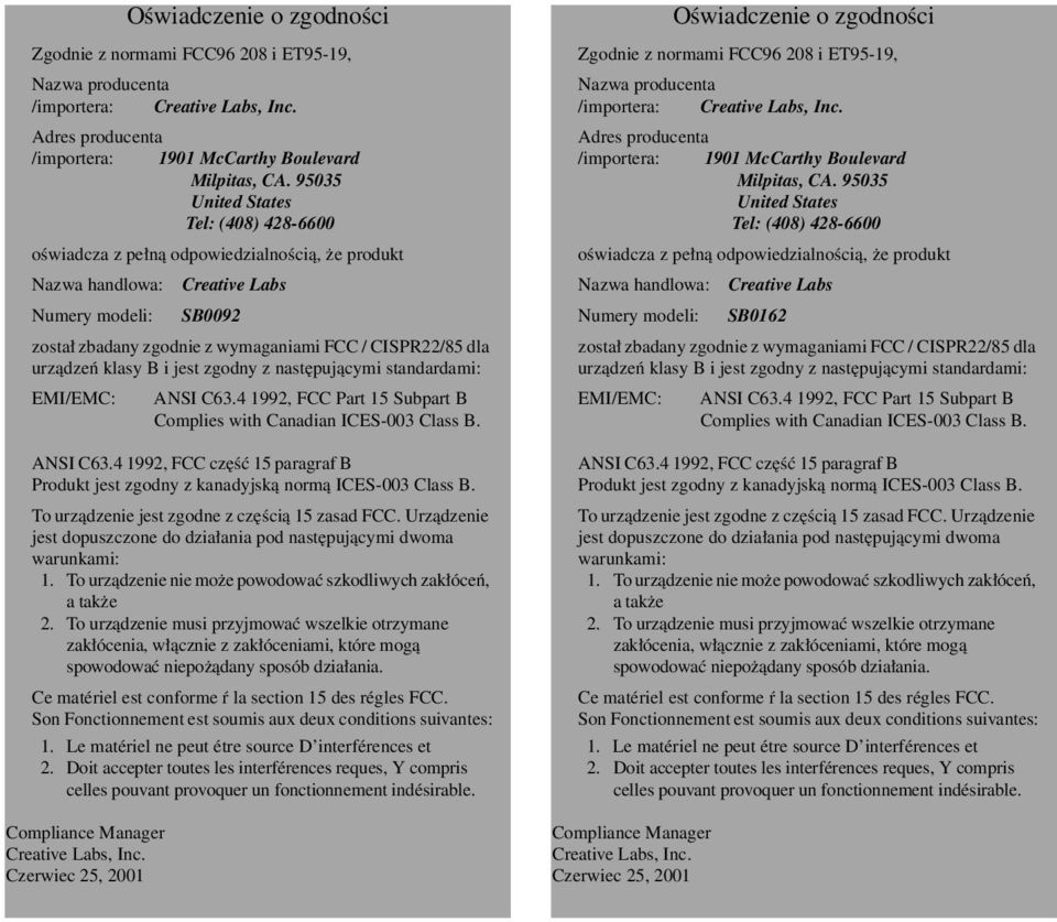 urządzeń klasy B i jest zgodny z następującymi standardami: EMI/EMC: ANSI C63.4 1992, FCC Part 15 Subpart B Complies with Canadian ICES-003 Class B. ANSI C63.4 1992, FCC część 15 paragraf B Produkt jest zgodny z kanadyjską normą ICES-003 Class B.