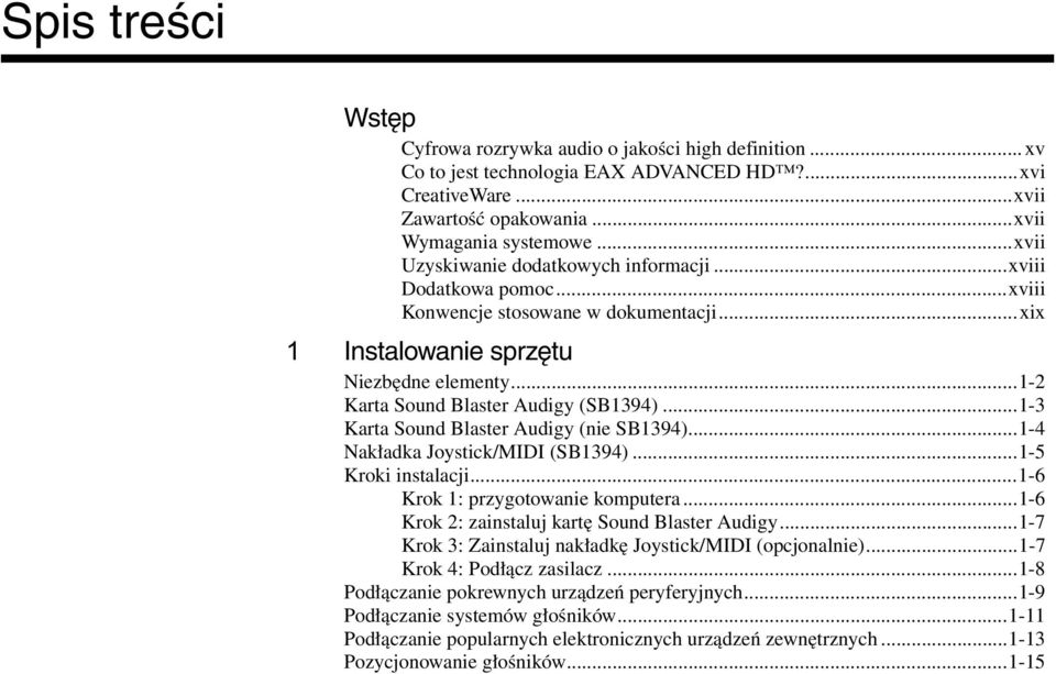 ..1-3 Karta Sound Blaster Audigy (nie SB1394)...1-4 Nakładka Joystick/MIDI (SB1394)...1-5 Kroki instalacji...1-6 Krok 1: przygotowanie komputera...1-6 Krok 2: zainstaluj kartę Sound Blaster Audigy.