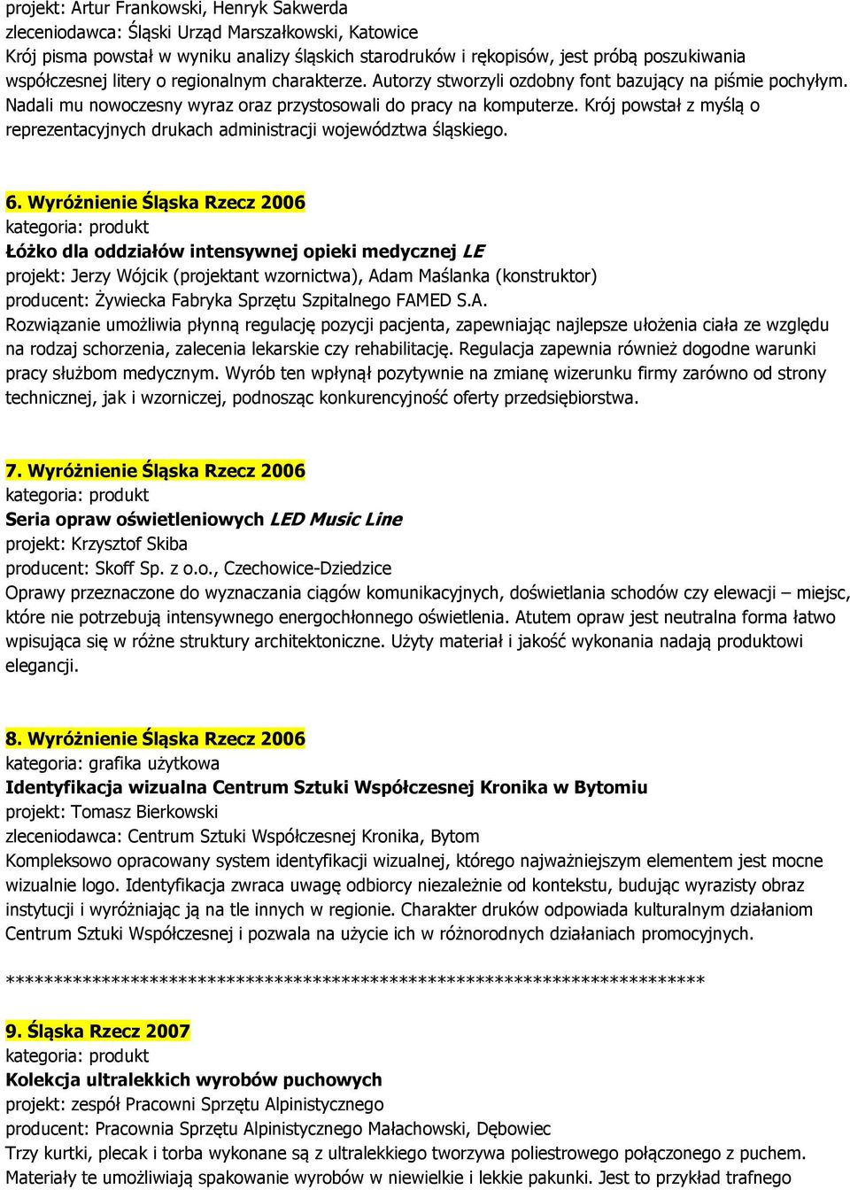 Krój powstał z myślą o reprezentacyjnych drukach administracji województwa śląskiego. 6.