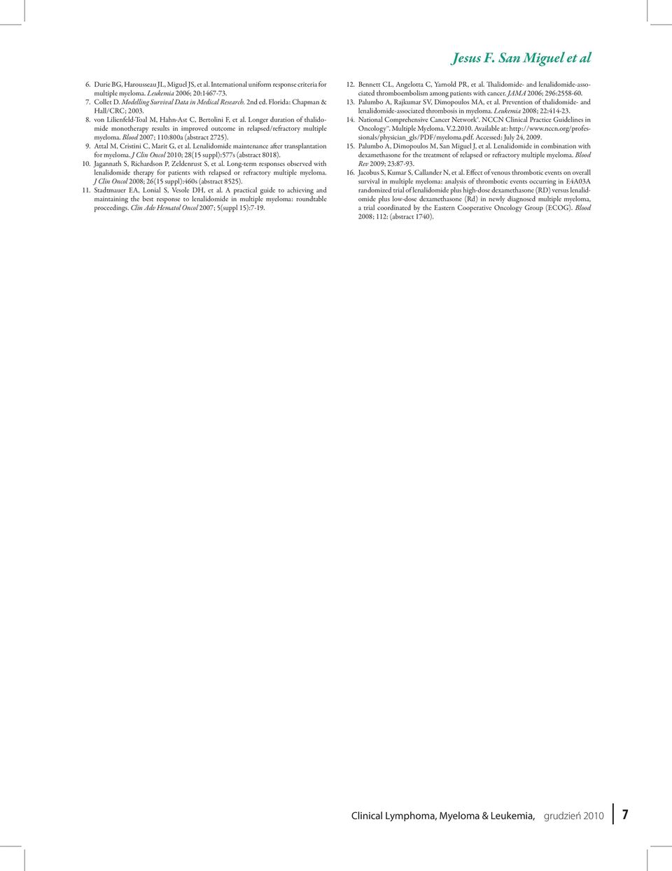 Longer duration of thalidomide monotherapy results in improved outcome in relapsed/refractory multiple myeloma. Blood 7; :8a (abstract 75). 9. Attal M, Cristini C, Marit G, et al.