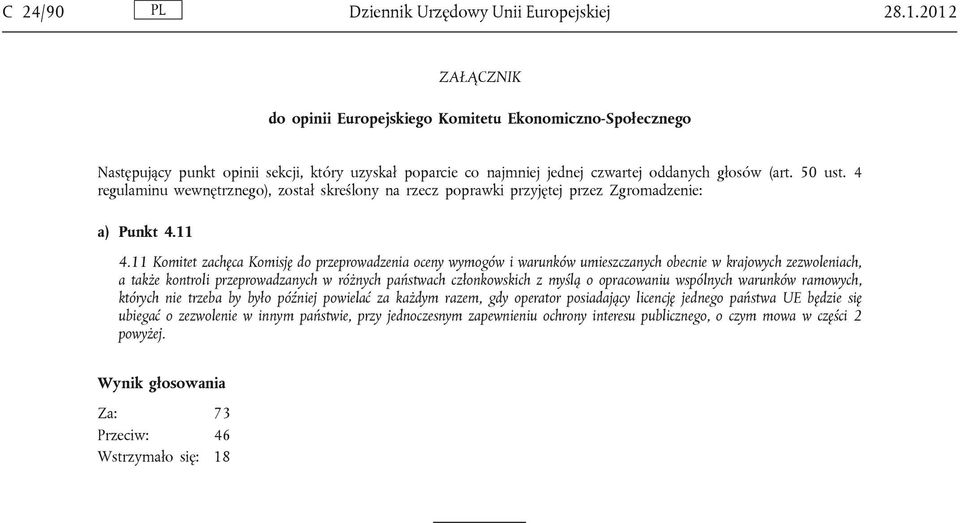 4 regulaminu wewnętrznego), został skreślony na rzecz poprawki przyjętej przez Zgromadzenie: a) Punkt 4.11 4.